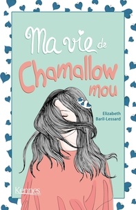 Elizabeth Barril-Lessard - Ma vie de Chamallow mou.