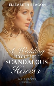 Elizabeth Beacon - A Wedding For The Scandalous Heiress.