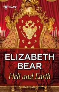 Elizabeth Bear - Hell and Earth.