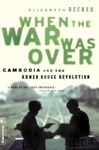 Elizabeth Becker - When The War Was Over - Cambodia And The Khmer Rouge Revolution.