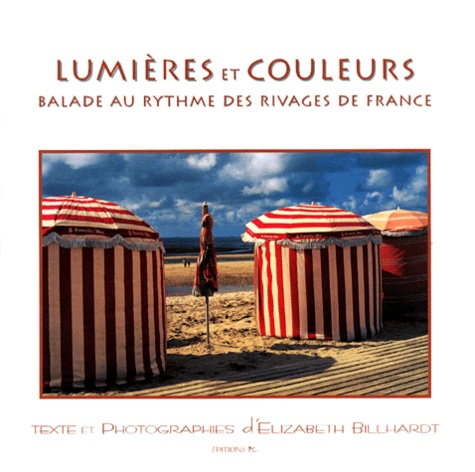 Elizabeth Billhardt - Lumieres Et Couleurs. Balade Au Rythme Des Rivages De France.