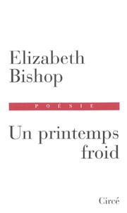 Elizabeth Bishop - Un Printemps Froid.
