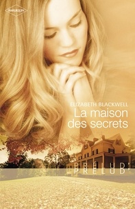 Elizabeth Blackwell - La maison des secrets (Harlequin Prélud').
