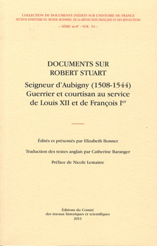 Elizabeth Bonner - Documents sur Robert Stuart - Seigneur d'Aubigny (1508-1544) Guerrier et courtisan au service de Louis XII et de François Ier.