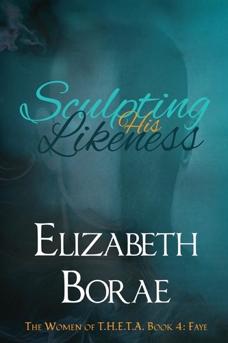 Elizabeth Borae - Sculpting His Likeness - The Women of T.H.E.T.A., #4.