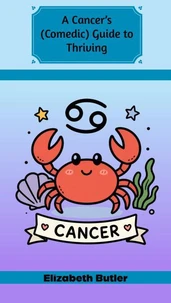 A Cancer’s (Comedic) Guide to Thriving