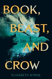 Elizabeth Byrne - Book, Beast, and Crow.