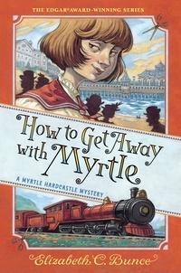 Elizabeth C. Bunce - How to Get Away with Myrtle (Myrtle Hardcastle Mystery 2).