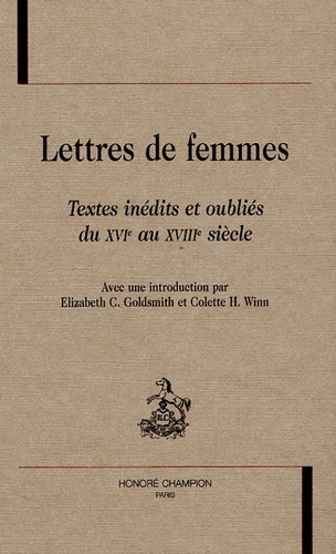 Elizabeth C Goldsmith et Colette-H Winn - Lettres de femmes - Textes inédits et oubliés du XVIe-XVIIIe siècles.