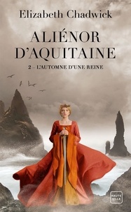 Elizabeth Chadwick - Aliénor d'Aquitaine Tome 2 : L'Automne d'une reine.