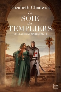 Elizabeth Chadwick - Guillaume le Maréchal Tome 3 : La soie des templiers.