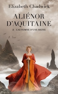 Elizabeth Chadwick - L'Automne d'une reine - Aliénor d'Aquitaine, T2.