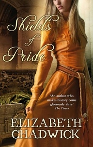 Elizabeth Chadwick - Shields of Pride.