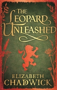 Elizabeth Chadwick - The Leopard Unleashed - Book 3 in the Wild Hunt series.