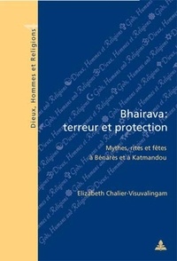 Elizabeth Chalier-Visuvalingam - Bhairava : terreur et protection - Mythes, rites et fêtes à Bénarès et à Katmandou.