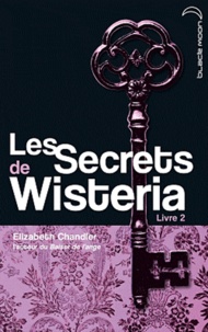 Elizabeth Chandler - Les secrets de Wisteria Tome 2 : .