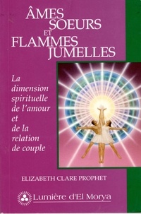 Elizabeth Clare Prophet - Ames soeurs et flammes jumelles - La dimension spirituelle de l'amour et de la relation de couple.