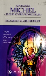Elizabeth-Clare Prophet - Archange Michel - "Je suis votre protecteur" - Voyez comment l'Archange Michel peut vous protéger.