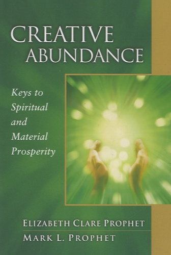 Elizabeth Clare Prophet - Creative Abundance : Keys to Spiritual and Material Prosperity.