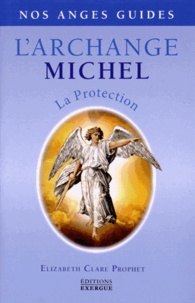 Elizabeth Clare Prophet - L'Archange Michel - La protection.