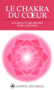 Elizabeth-Clare Prophet et Mark Prophet - Le chakra du coeur.