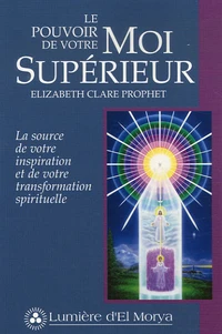 Le pouvoir de votre Moi Supérieur