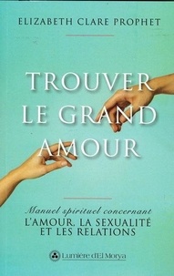 Elizabeth Clare Prophet - Trouver le grand amour - Manuel spirituel concernant l'amour.