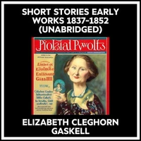 Short Stories Early Works 1837-1852 (Unabridged)