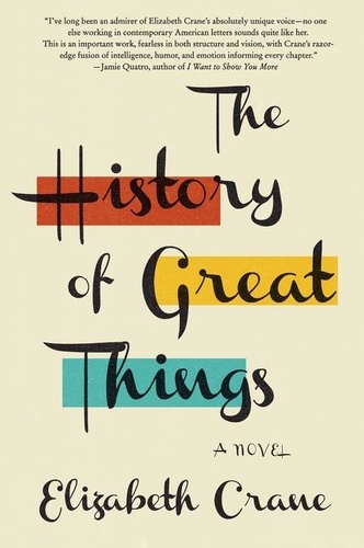 Elizabeth Crane - The History of Great Things - A Novel.