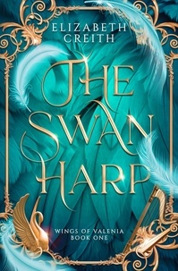  Elizabeth Creith - The Swan Harp - Wings of Valenia, #1.