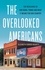 The Overlooked Americans. The Resilience of Our Rural Towns and What It Means for Our Country
