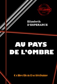 Elizabeth d’Espérance - Au pays de l'Ombre [édition intégrale revue et mise à jour].
