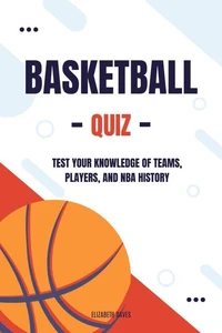 Basketball Quiz: Test Your Knowledge of Teams, Players, and NBA History