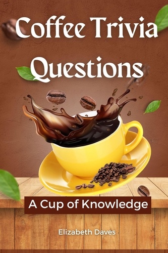  Elizabeth Daves - Coffee Trivia Questions: A Cup of Knowledge.
