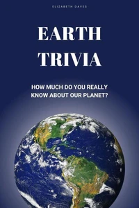 Earth Trivia: How Much Do You Really Know About Our Planet?