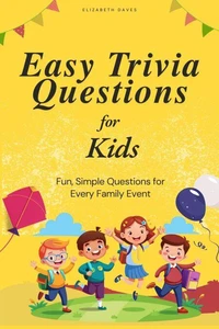 Easy Trivia Questions for Kids: Fun, Simple Questions for Every Family Event