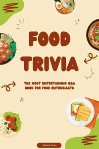 Food Trivia – The Most Entertaining Q&amp;A Book for Food Enthusiasts