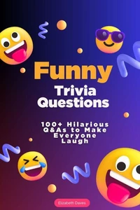 Funny Trivia Questions: 100+ Hilarious Q&amp;As to Make Everyone Laugh