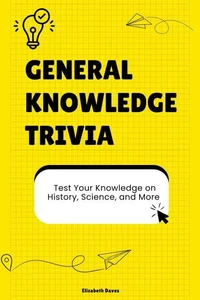 General Knowledge Trivia: Test Your Knowledge on History, Science, and More