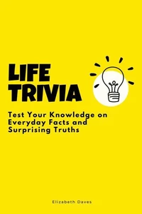 Life Trivia: Test Your Knowledge on Everyday Facts and Surprising Truths