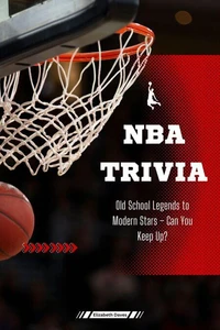 NBA Trivia: Old School Legends to Modern Stars – Can You Keep Up?