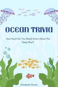 Ocean Trivia: How Much Do You Really Know About the Deep Blue?