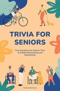 Trivia for Seniors: Fun Questions for Seniors That Are Both Entertaining and Educational