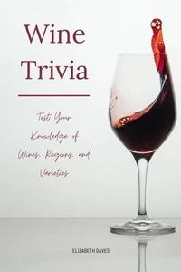 Wine Trivia: Test Your Knowledge of Wines, Regions, and Varieties
