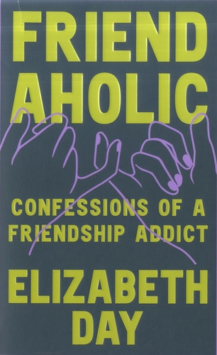 Friendaholic. Confessions of a friendship addict