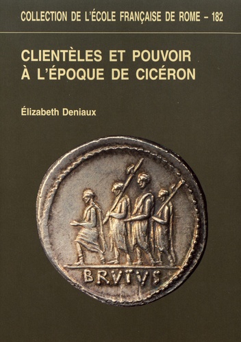 Elizabeth Deniaux - Clientèles et pouvoir à l'époque de Cicéron.