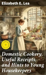 Domestic Cookery, Useful Receipts, and Hints to Young Housekeepers