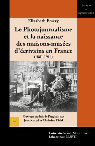 Elizabeth Emery - Le photojournalisme et la naissance des maisons-musées d'écrivains en France (1881-1914).