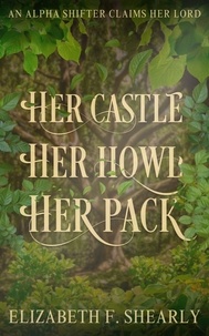  Elizabeth F. Shearly - Her Castle, Her Howl, Her Pack - Second Acts of Weary Warrior Women.