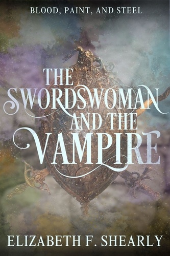  Elizabeth F. Shearly - The Swordswoman and the Vampire - Second Acts of Weary Warrior Women.